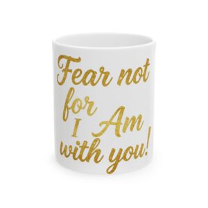 Fear Not, I Am With You – Isaiah 41:10 Scripture Coffee Mug – Christian Faith Inspirational Mug – Religious Gift| Ceramic Coffee Cup