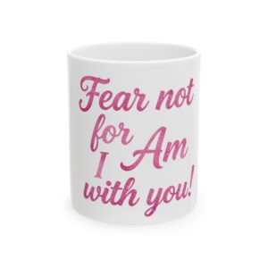 Fear Not, I Am With You – Isaiah 41:10 Scripture Coffee Mug – Christian Faith Inspirational Mug – Religious Gift| Ceramic Coffee Cup