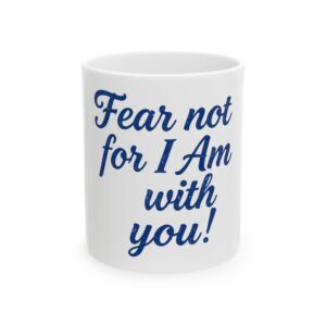 Fear Not, I Am With You – Isaiah 41:10 Scripture Coffee Mug – Christian Faith Inspirational Mug – Religious Gift| Ceramic Coffee Cup